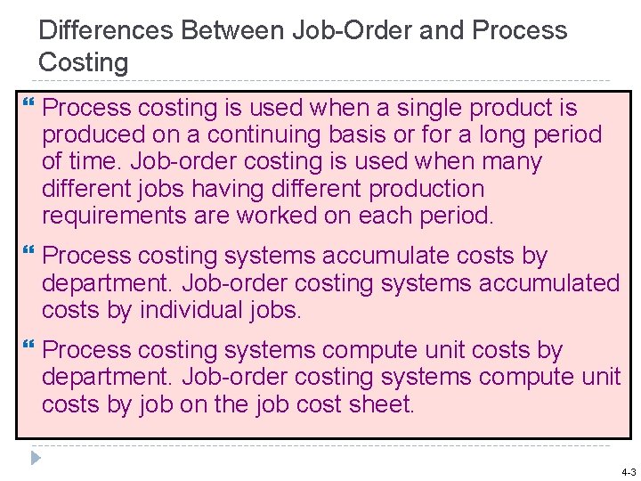 Differences Between Job-Order and Process Costing Process costing is used when a single product