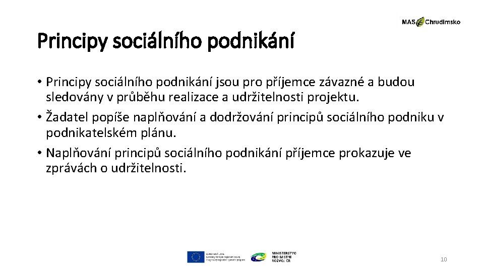 Principy sociálního podnikání • Principy sociálního podnikání jsou pro příjemce závazné a budou sledovány