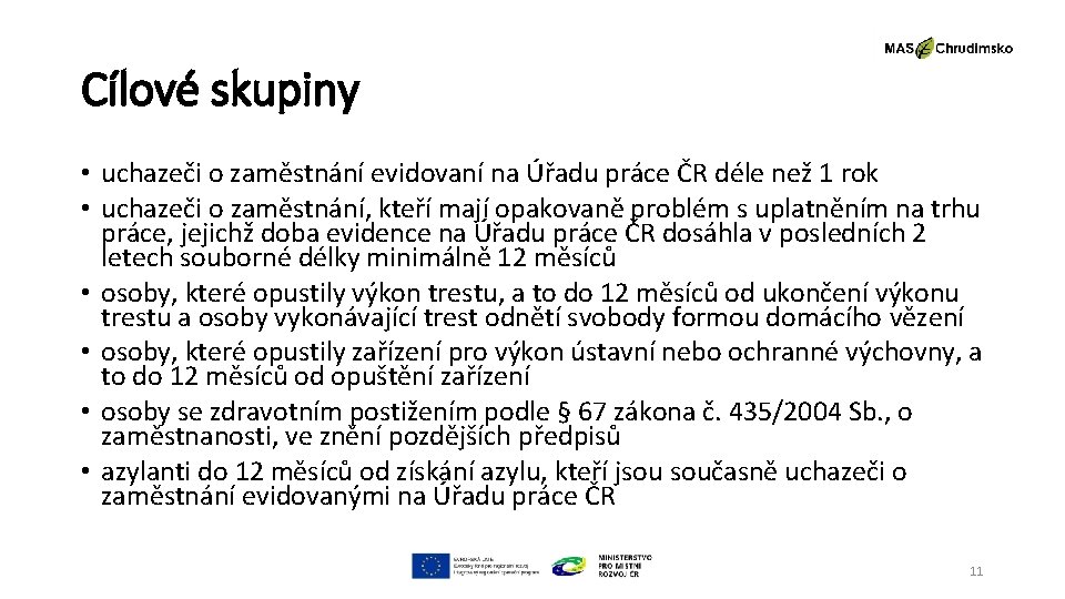 Cílové skupiny • uchazeči o zaměstnání evidovaní na Úřadu práce ČR déle než 1