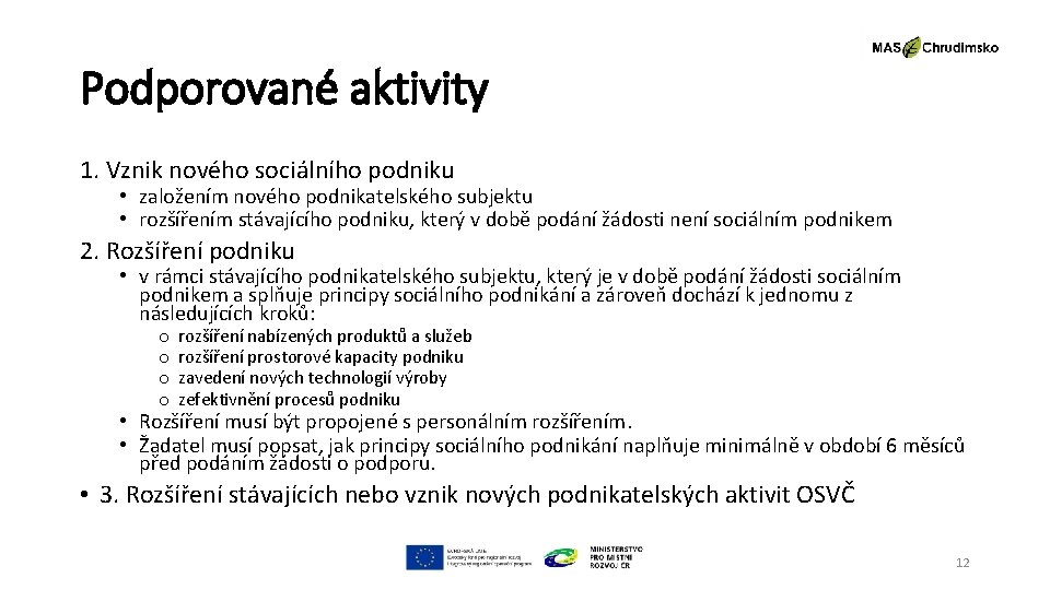 Podporované aktivity 1. Vznik nového sociálního podniku • založením nového podnikatelského subjektu • rozšířením