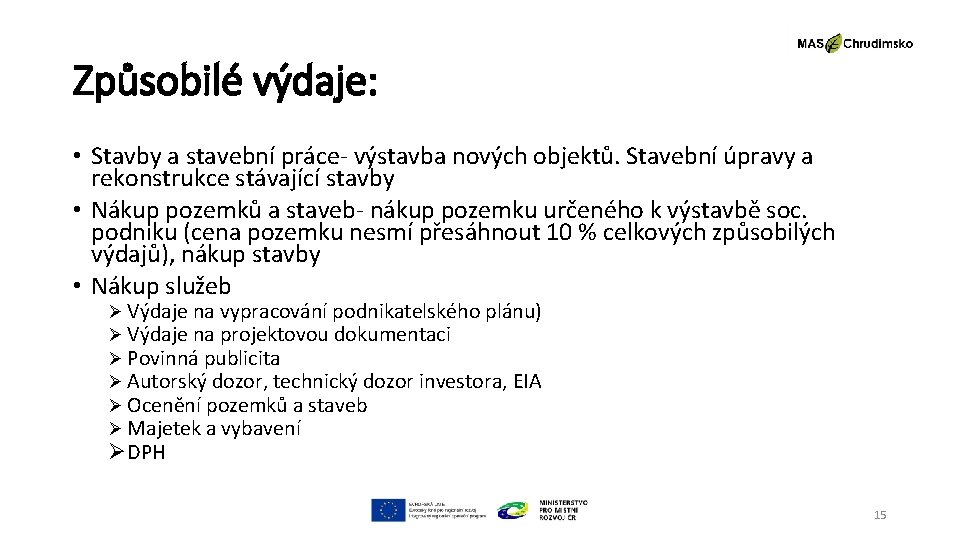 Způsobilé výdaje: • Stavby a stavební práce- výstavba nových objektů. Stavební úpravy a rekonstrukce