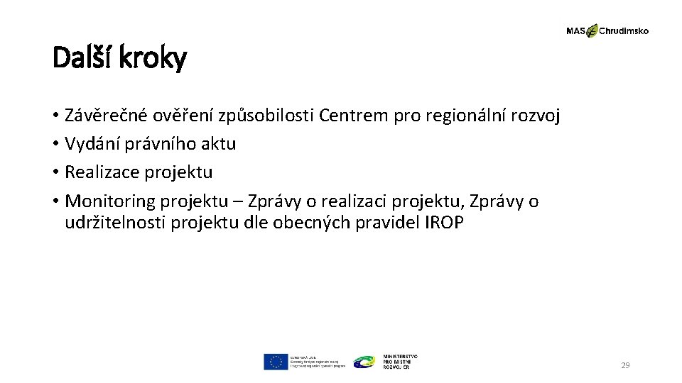 Další kroky • Závěrečné ověření způsobilosti Centrem pro regionální rozvoj • Vydání právního aktu