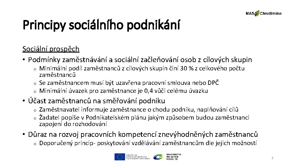 Principy sociálního podnikání Sociální prospěch • Podmínky zaměstnávání a sociální začleňování osob z cílových