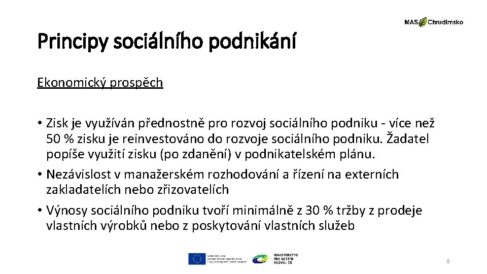 Principy sociálního podnikání Ekonomický prospěch • Zisk je využíván přednostně pro rozvoj sociálního podniku