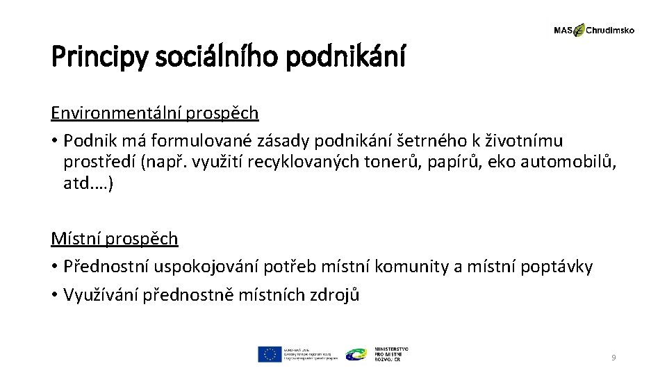 Principy sociálního podnikání Environmentální prospěch • Podnik má formulované zásady podnikání šetrného k životnímu