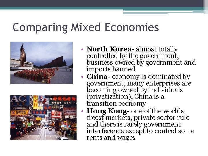 Comparing Mixed Economies • North Korea- almost totally controlled by the government, business owned