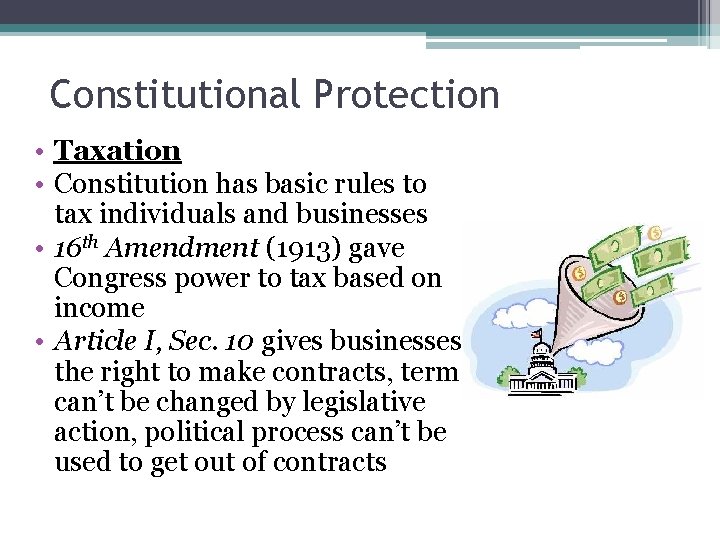 Constitutional Protection • Taxation • Constitution has basic rules to tax individuals and businesses