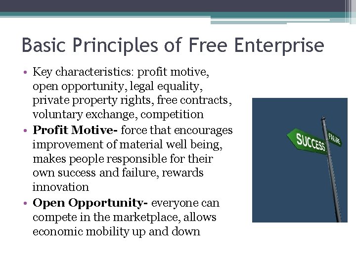 Basic Principles of Free Enterprise • Key characteristics: profit motive, open opportunity, legal equality,