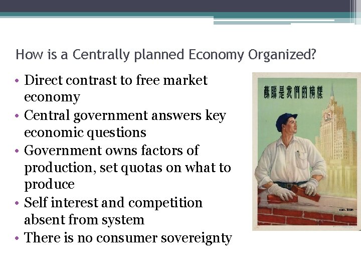 How is a Centrally planned Economy Organized? • Direct contrast to free market economy
