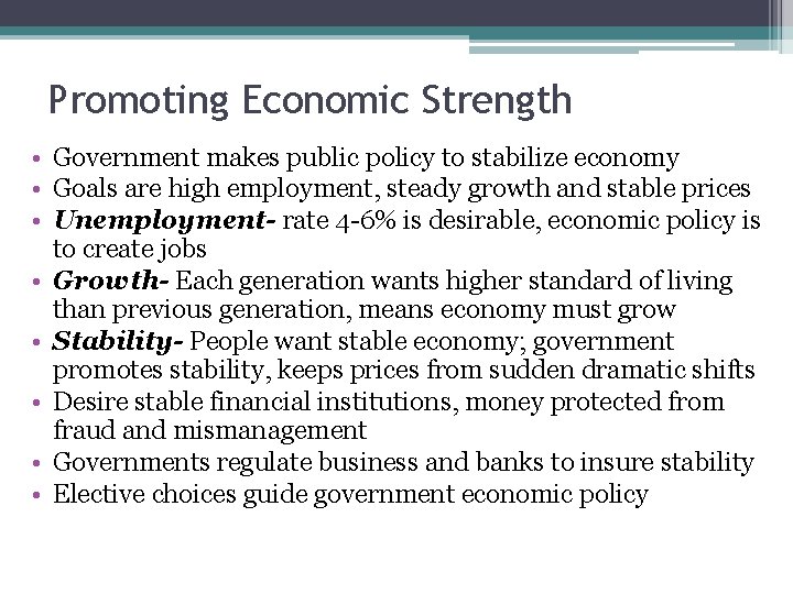 Promoting Economic Strength • Government makes public policy to stabilize economy • Goals are