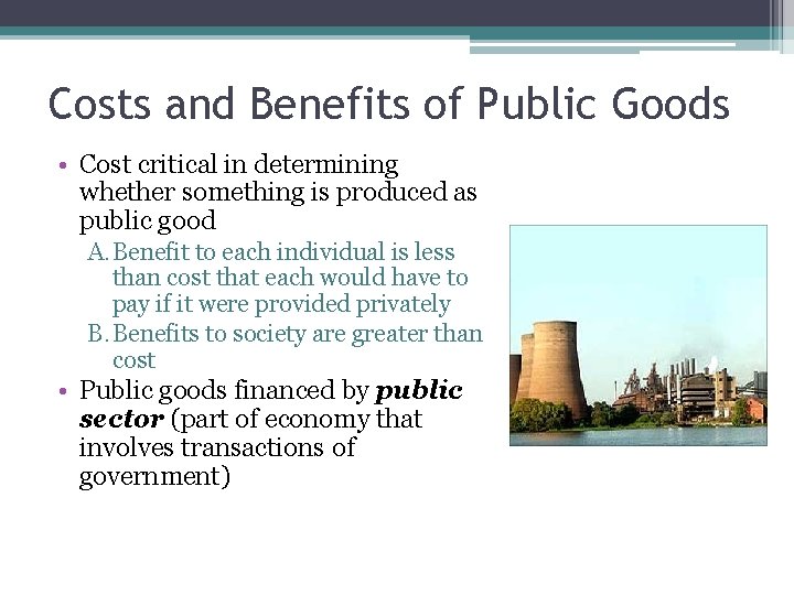 Costs and Benefits of Public Goods • Cost critical in determining whether something is
