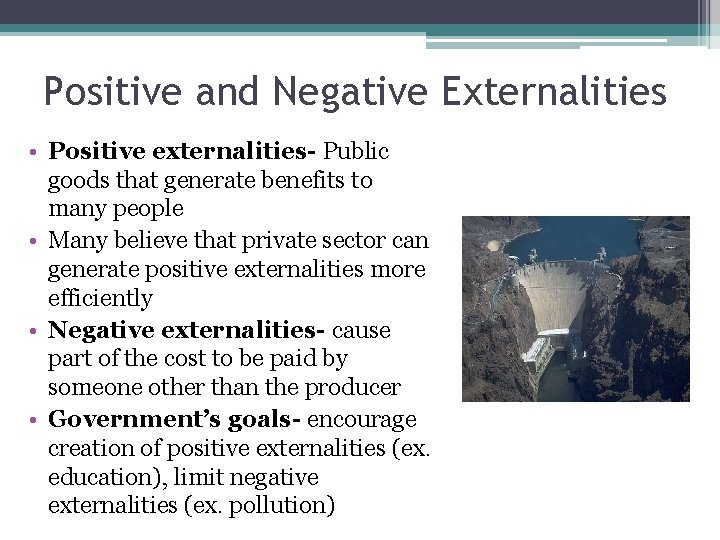 Positive and Negative Externalities • Positive externalities- Public goods that generate benefits to many