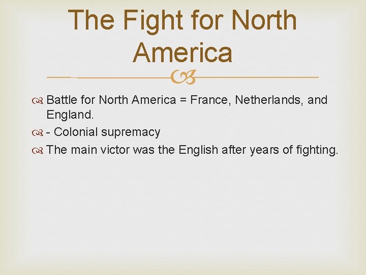 The Fight for North America Battle for North America = France, Netherlands, and England.