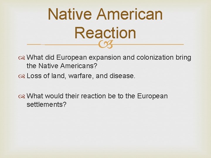 Native American Reaction What did European expansion and colonization bring the Native Americans? Loss