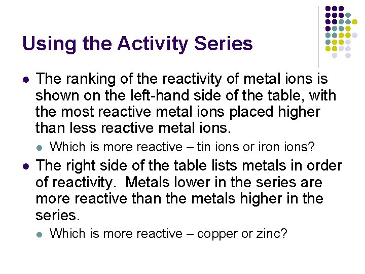 Using the Activity Series l The ranking of the reactivity of metal ions is