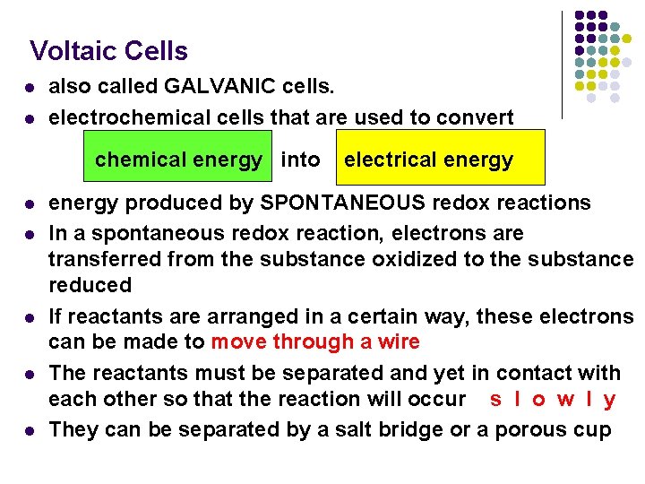 Voltaic Cells l l also called GALVANIC cells. electrochemical cells that are used to