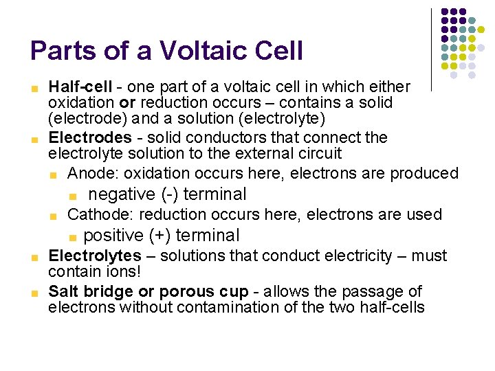 Parts of a Voltaic Cell Half-cell - one part of a voltaic cell in