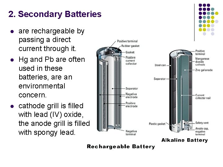 2. Secondary Batteries l l l are rechargeable by passing a direct current through