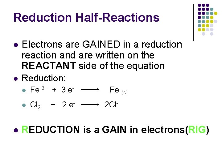 Reduction Half-Reactions l Electrons are GAINED in a reduction reaction and are written on
