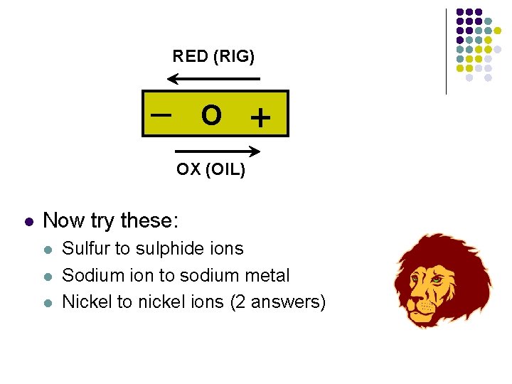 RED (RIG) O + OX (OIL) l Now try these: l l l Sulfur