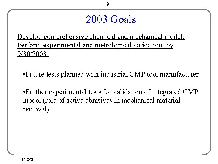 9 2003 Goals Develop comprehensive chemical and mechanical model. Perform experimental and metrological validation, 9 2003 Goals Develop comprehensive chemical and mechanical model. Perform experimental and metrological validation,