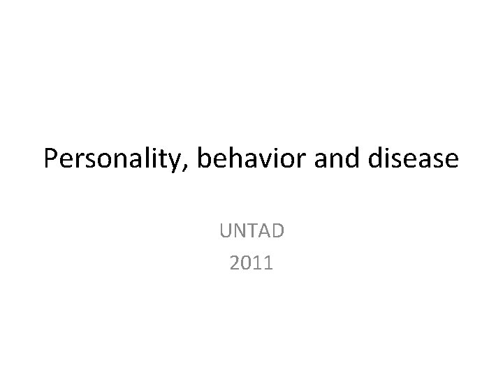 Personality, behavior and disease UNTAD 2011 