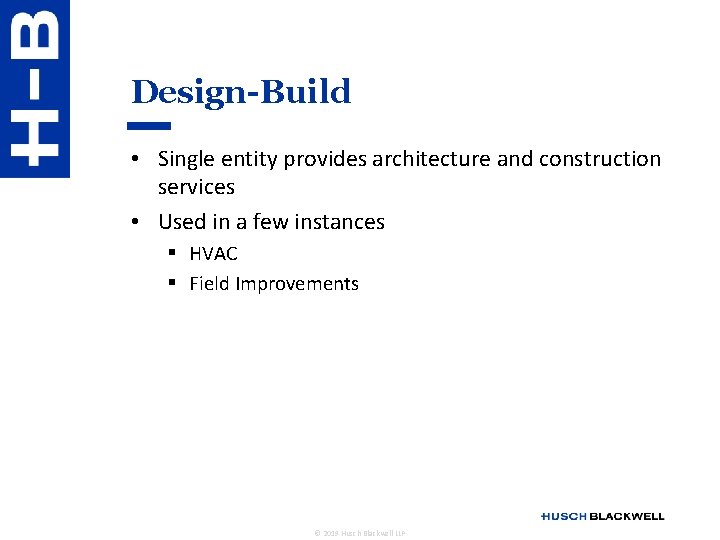 Design-Build • Single entity provides architecture and construction services • Used in a few