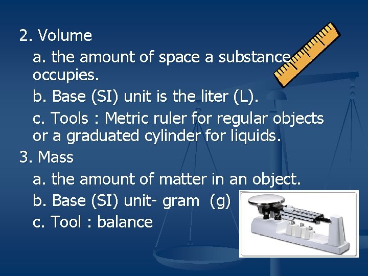 2. Volume a. the amount of space a substance occupies. b. Base (SI) unit