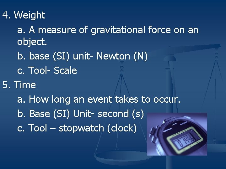 4. Weight a. A measure of gravitational force on an object. b. base (SI)
