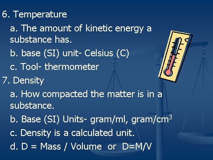 6. Temperature a. The amount of kinetic energy a substance has. b. base (SI)