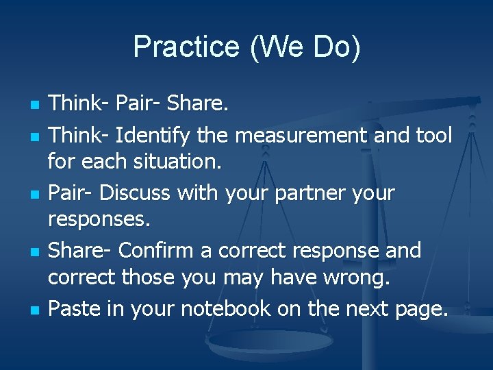 Practice (We Do) n n n Think- Pair- Share. Think- Identify the measurement and