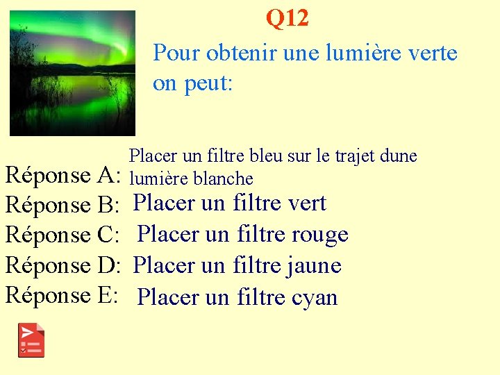 Q 12 Pour obtenir une lumière verte on peut: Réponse A: Réponse B: Réponse