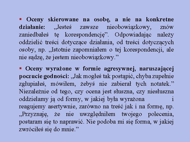 § Oceny skierowane na osobę, a nie na konkretne działanie: „Jesteś zawsze nieobowiązkowy, znów