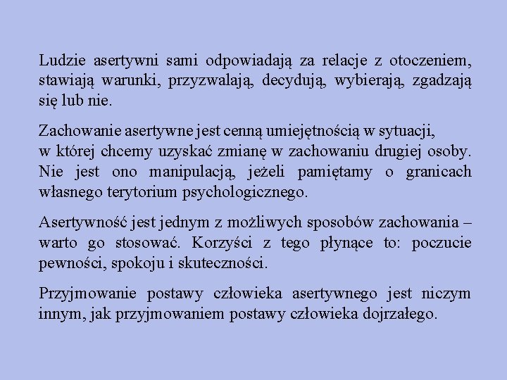 Ludzie asertywni sami odpowiadają za relacje z otoczeniem, stawiają warunki, przyzwalają, decydują, wybierają, zgadzają