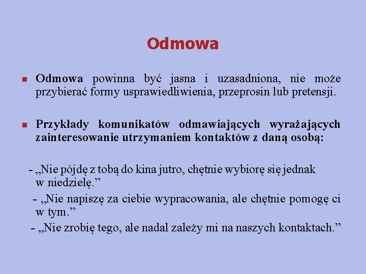 Odmowa n Odmowa powinna być jasna i uzasadniona, nie może przybierać formy usprawiedliwienia, przeprosin