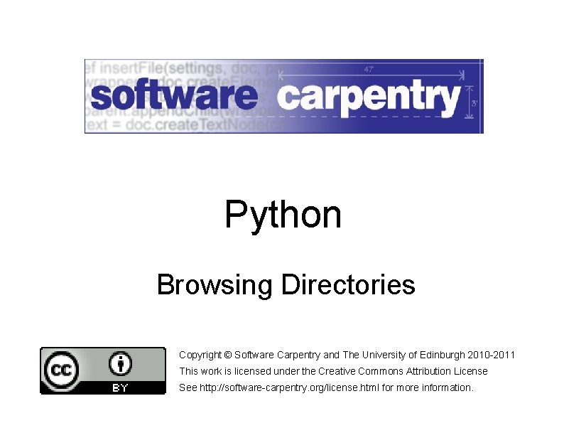 Python Browsing Directories Copyright © Software Carpentry and The University of Edinburgh 2010 -2011