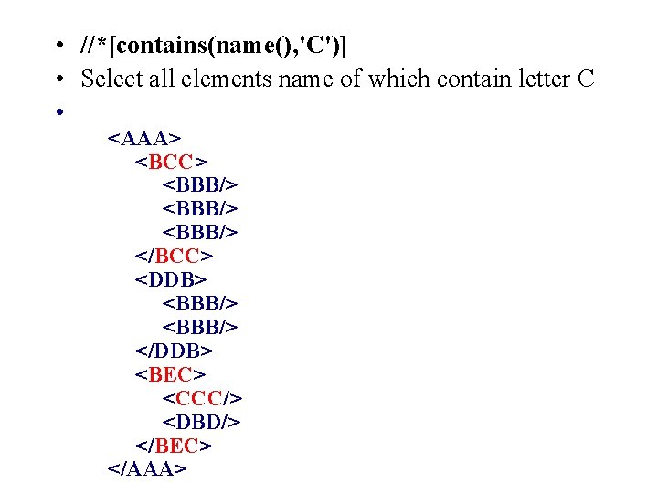  • //*[contains(name(), 'C')] • Select all elements name of which contain letter C