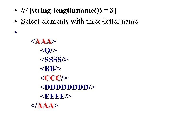  • //*[string-length(name()) = 3] • Select elements with three-letter name • <AAA> <Q/>