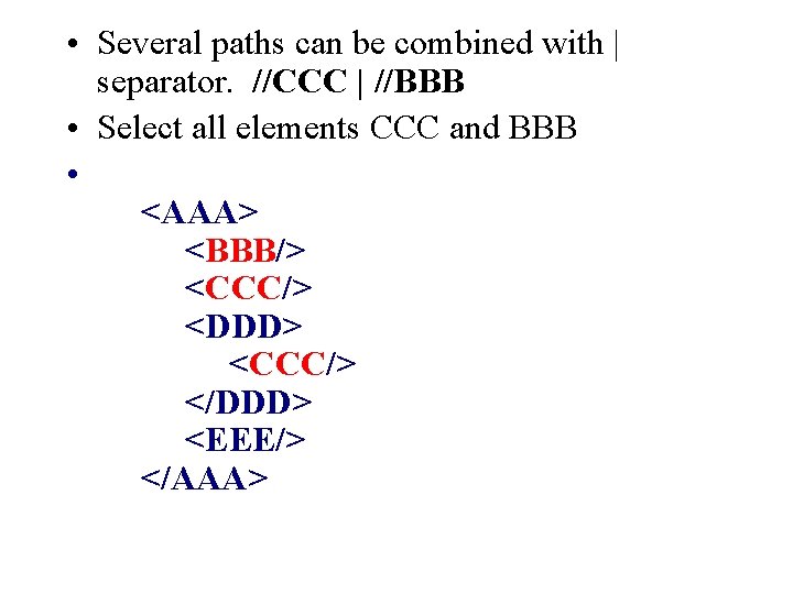  • Several paths can be combined with | separator. //CCC | //BBB •