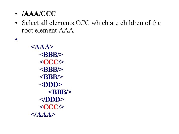  • /AAA/CCC • Select all elements CCC which are children of the root