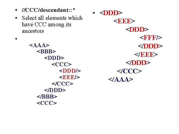  • //CCC/descendant: : * • Select all elements which have CCC among its