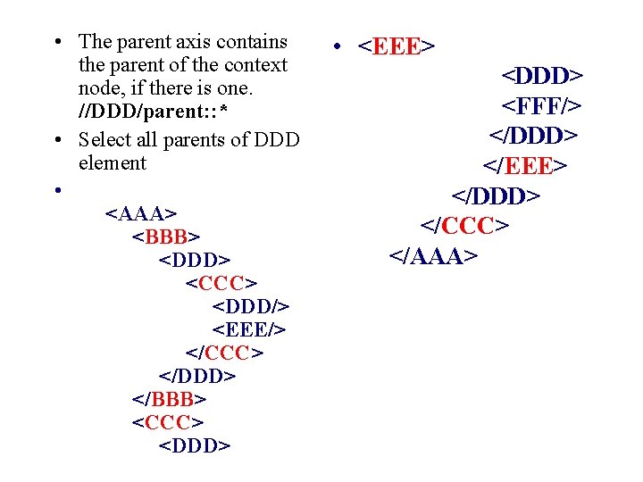  • The parent axis contains the parent of the context node, if there