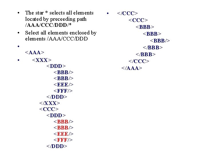  • The star * selects all elements located by preceeding path /AAA/CCC/DDD/* •