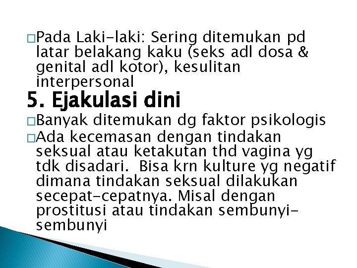 �Pada Laki-laki: Sering ditemukan pd latar belakang kaku (seks adl dosa & genital adl