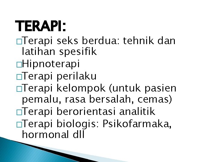 TERAPI: �Terapi seks berdua: tehnik dan latihan spesifik �Hipnoterapi �Terapi perilaku �Terapi kelompok (untuk