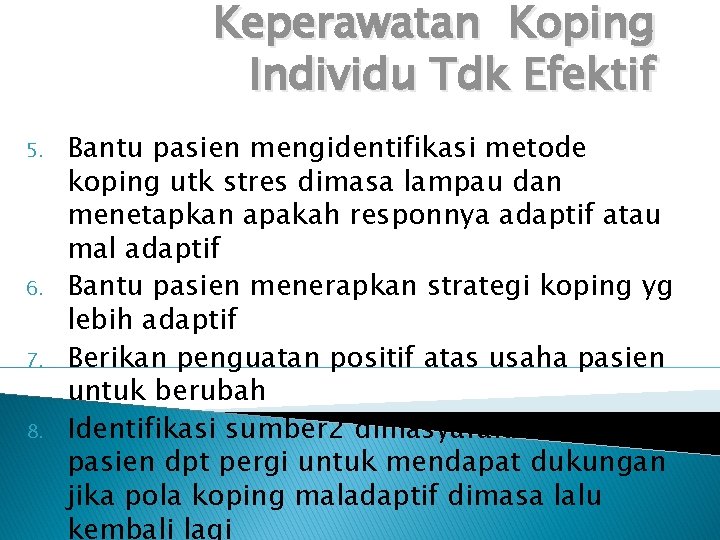 Keperawatan Koping Individu Tdk Efektif 5. 6. 7. 8. Bantu pasien mengidentifikasi metode koping