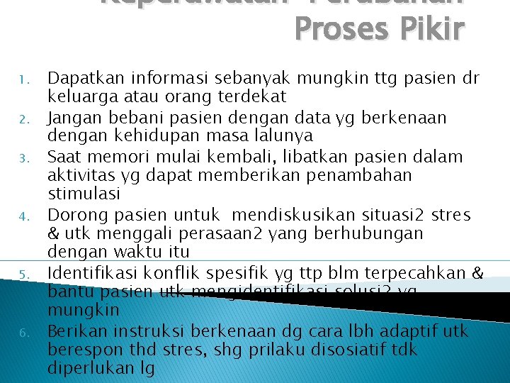 Keperawatan Perubahan Proses Pikir 1. 2. 3. 4. 5. 6. Dapatkan informasi sebanyak mungkin