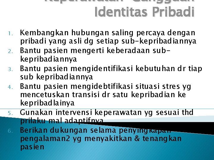 Keperawatan Gangguan Identitas Pribadi 1. 2. 3. 4. 5. 6. Kembangkan hubungan saling percaya