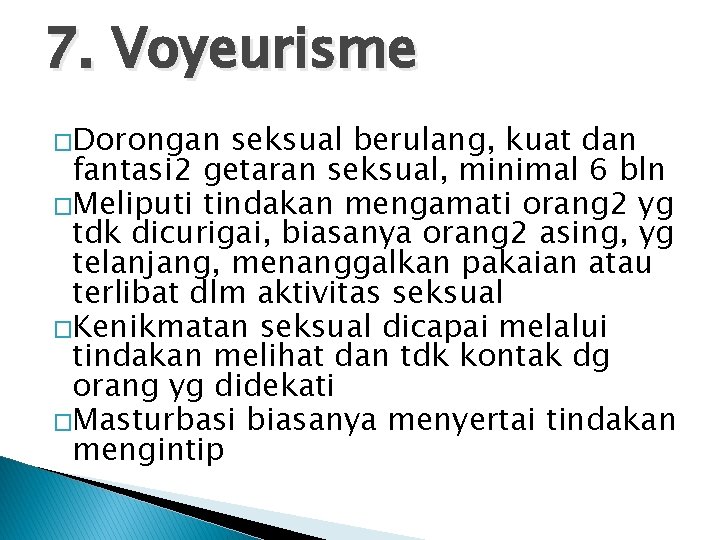 7. Voyeurisme �Dorongan seksual berulang, kuat dan fantasi 2 getaran seksual, minimal 6 bln