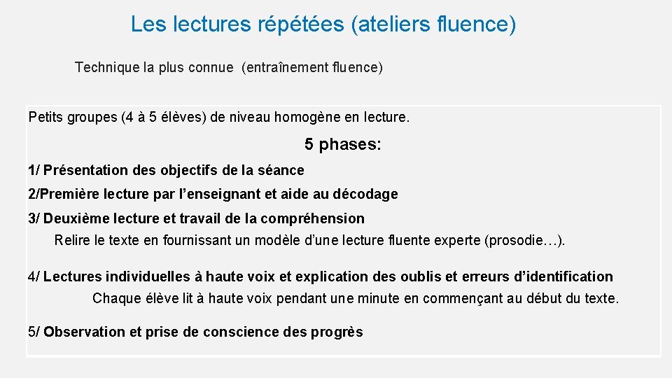 Les lectures répétées (ateliers fluence) Technique la plus connue (entraînement fluence) Petits groupes (4